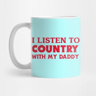 I Listen To Country With My Daddy Mug